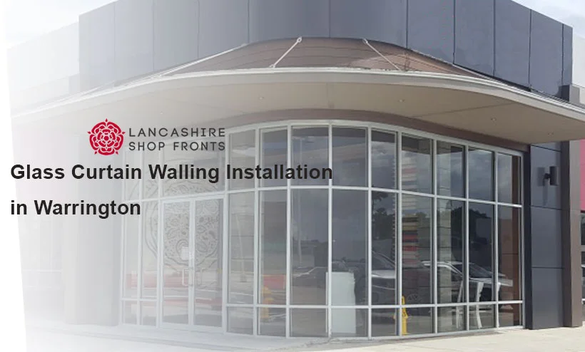 Glass Curtain Walling Installation in Warrington