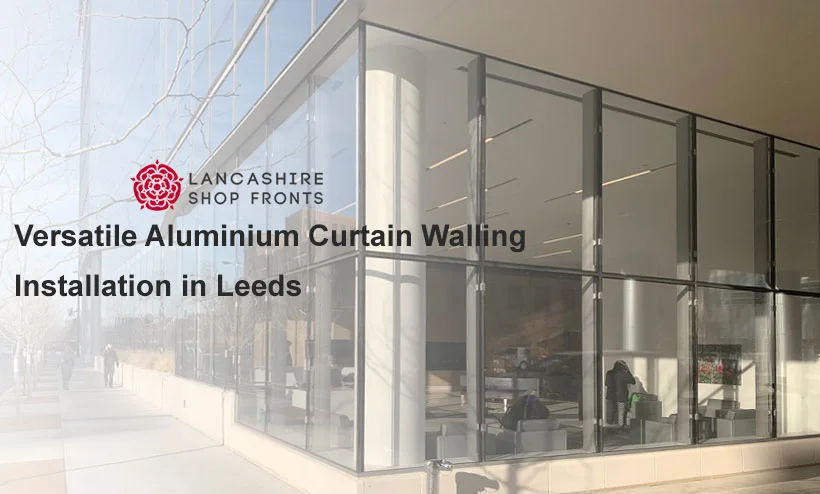 Versatile Aluminium Curtain Walling Installation in Leeds