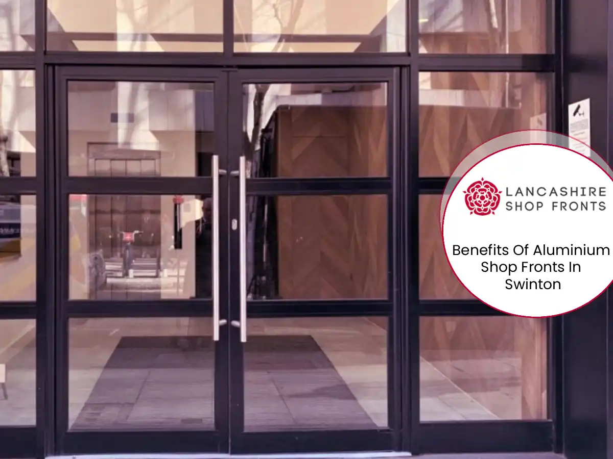 Benefits Of Aluminium Shop Fronts In Swinton