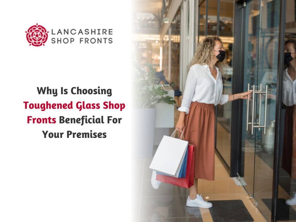 Why Is Choosing Toughened Glass Shop Fronts Beneficial For Your Premises