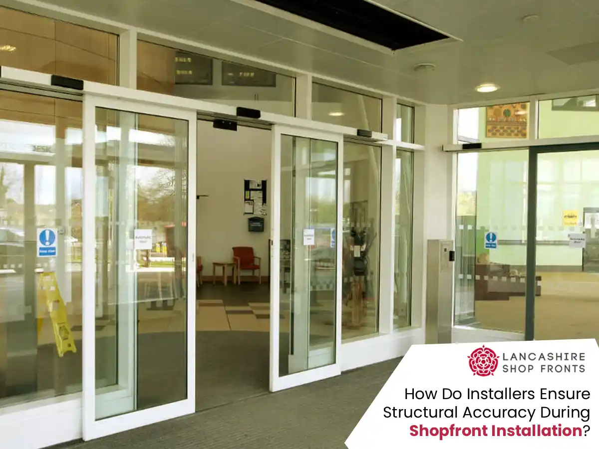 How Do Installers Ensure Structural Accuracy During Shopfront Installation